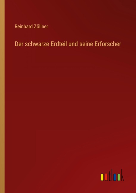 Der schwarze Erdteil und seine Erforscher - Reinhard Zöllner
