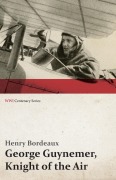 Cover-Bild zum Titel 'George Guynemer, Knight of the Air (WWI Centenary Series)' von 'Henry Bordeaux'