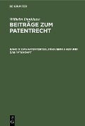 Das Patenterteilungsverfahren und das Patentamt - Wilhelm Dunkhase