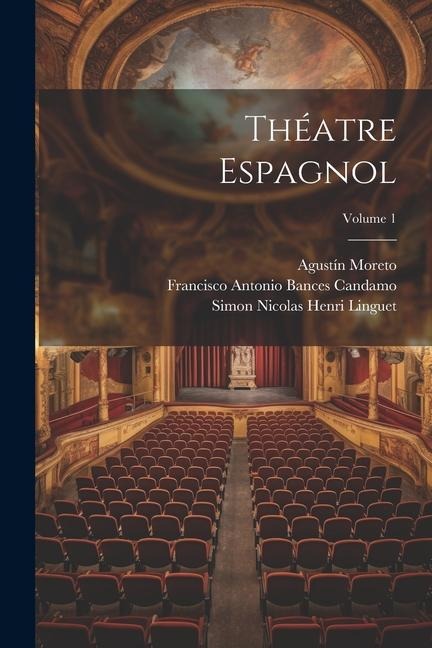 Théatre Espagnol; Volume 1 - Simon Nicolas Henri Linguet, Agustín Moreto, Francisco Antonio Bances Candamo