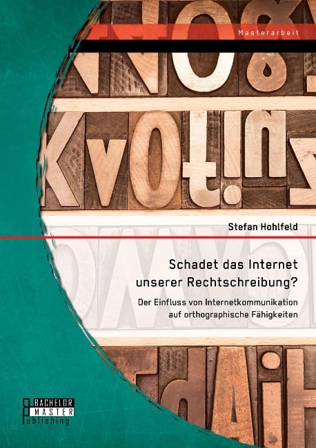 Schadet das Internet unserer Rechtschreibung? Der Einfluss von Internetkommunikation auf orthographische Fähigkeiten - Stefan Hohlfeld