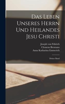 Das Leben unseres Herrn und Heilandes Jesu Christi - Anna Katharina Emmerich, Clemens Brentano