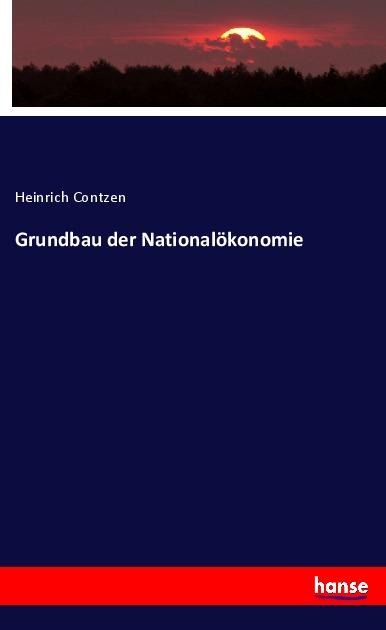 Grundbau der Nationalökonomie - Heinrich Contzen