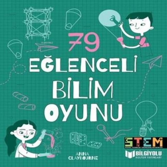 79 Eglenceli Bilim Oyunu - Anna Claybourne