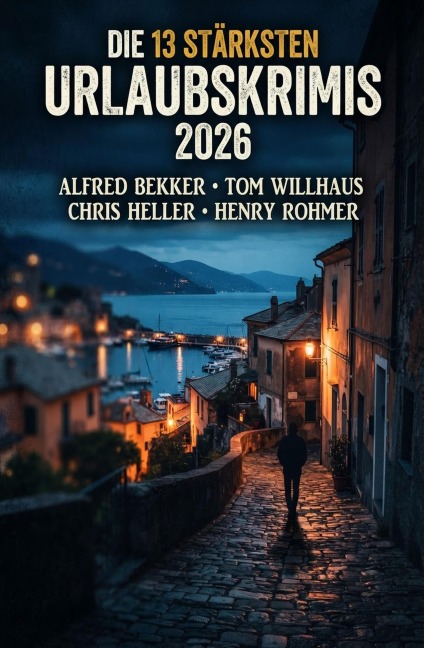 Die 13 stärksten Urlaubskrimis 2026 - Alfred Bekker, Henry Rohmer, Chris Heller, Tom Willhaus