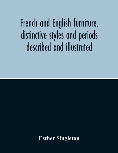 French And English Furniture, Distinctive Styles And Periods Described And Illustrated - Esther Singleton