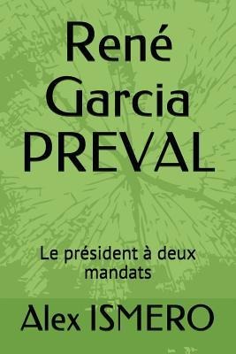René Garcia Preval: Le Président À Deux Mandats - Alex Ismero