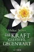 Die Kraft gelebter Gegenwart - Michael Brown