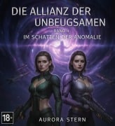 Cover-Bild zum Titel 'Die Allianz der Unbeugsamen - Band 4 - Im Schatten der Anomalie' von 'Aurora Stern'