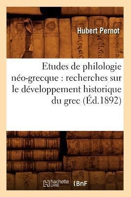 Etudes de Philologie Néo-Grecque: Recherches Sur Le Développement Historique Du Grec (Éd.1892) - Léopold Baraban