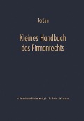 Cover-Bild zum Titel 'Kleines Handbuch des Firmenrechts' von 'Horst Jordan'