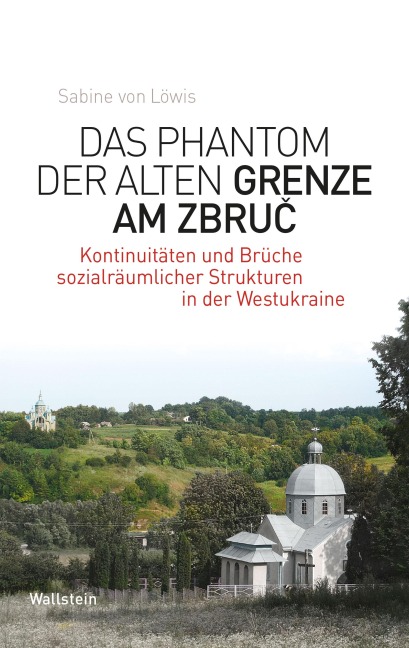 Das Phantom der alten Grenze am Zbruc - Sabine von Löwis