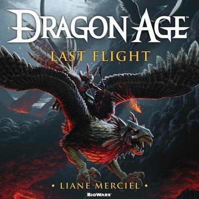 Dragon Age: Last Flight Lib/E - Liane Merciel