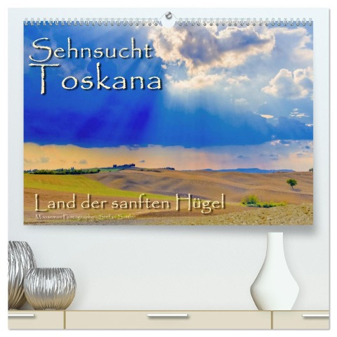 Sehnsucht Toskana - Land der sanften Hügel (hochwertiger Premium Wandkalender 2024 DIN A2 quer), Kunstdruck in Hochglanz - Stefan Sattler