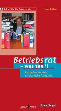 Betriebsrat - was tun? - Klaus Kellner