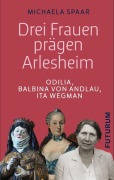 Cover-Bild zum Titel 'Drei Frauen prägen Arlesheim' von 'Michaela Spaar'