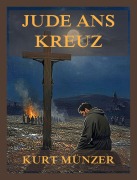 Cover-Bild zum Titel 'Jude ans Kreuz' von 'Kurt Münzer'