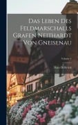 Das Leben Des Feldmarschalls Grafen Neithardt Von Gneisenau; Volume 4 - Hans Delbrück