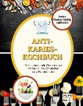 Anti-Karies-Kochbuch - Maike Schuster