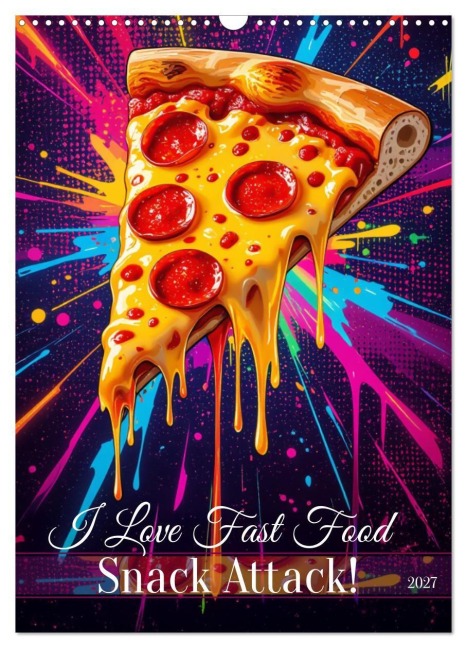 I Love Fast Food - Snack Attack! (Wandkalender 2027 DIN A3 hoch), CALVENDO Monatskalender - Pixs:Sell