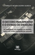 O Decoro Parlamentar e o Estado de Exceção - Larissa de Moura Guerra Almeida