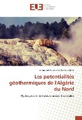Cover-Bild zum Titel 'Les potentialités géothermiques de l'Algérie du Nord' von 'Fatima Zohra Bouchareb-Haouchine'