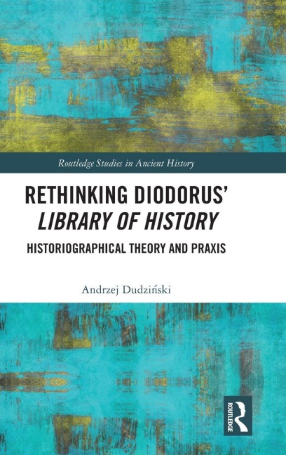 Rethinking Diodorus' Library of History - Andrzej Dudzinski
