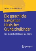 Cover-Bild zum Titel 'Die sprachliche Navigation türkischer Grundschulkinder' von 'Erdem Uçar, Yasin Kara'