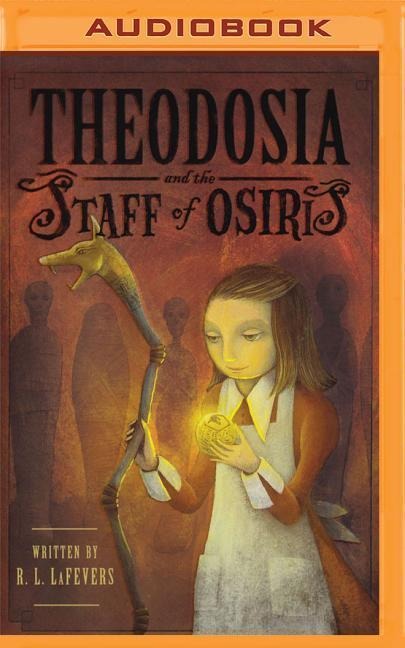 Theodosia and the Staff of Osiris - R. L. Lafevers