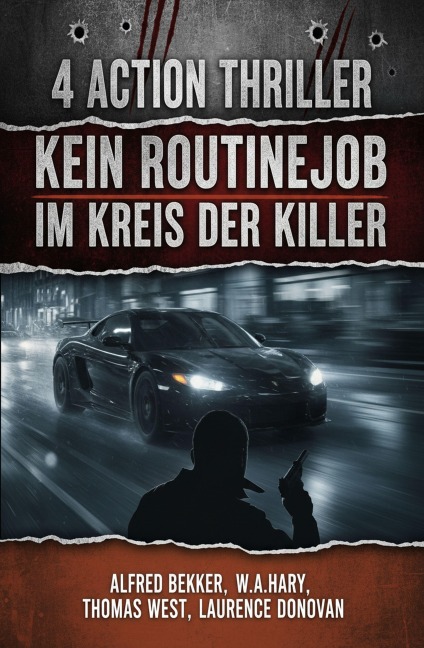 4 Action Thriller: Kein Routinejob im Kreis der Killer - W. A. Hary, Laurence Donovan, Thomas West, Alfred Bekker