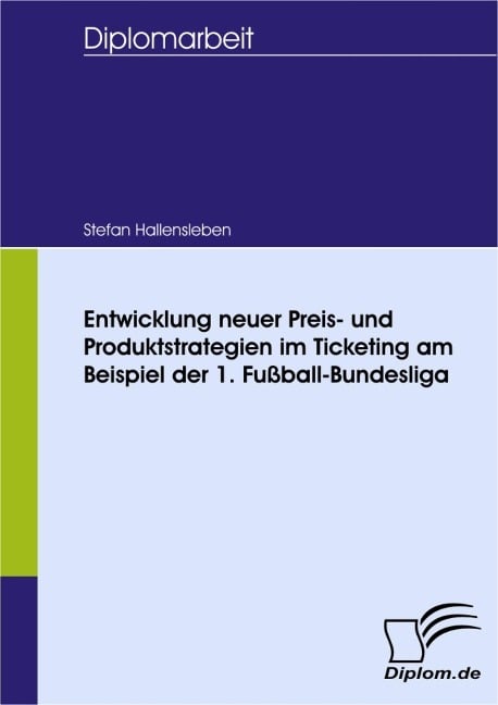 Entwicklung neuer Preis- und Produktstrategien im Ticketing am Beispiel der 1. Fußball-Bundesliga - Stefan Hallensleben