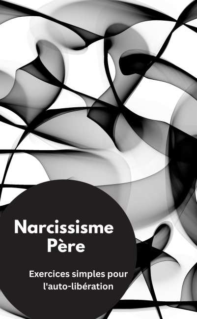 Narcissisme Père- Exercices simples pour l'auto-libération - Valentin Ducane