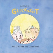 Cover-Bild zum Titel 'Glückszeit mit Oma Ilse und Opa Bruno' von 'Gundula Warda'