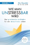 Wie man unstressbar wird - Mo Gawdat, Alice Law