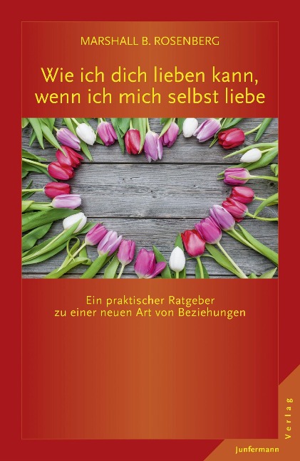 Wie ich dich lieben kann, wenn ich mich selbst liebe - Marshall B. Rosenberg