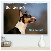 Bullterrier? Was sonst! (hochwertiger Premium Wandkalender 2026 DIN A2 quer), Kunstdruck in Hochglanz - Yvonne Janetzek