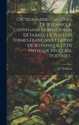 Cover-Bild zum Titel 'Dictionnaire Universel De Botanique, Contenant L'explication Détaillée De Tous Les Termes Français Et Latins De Botanique Et De Physique Végétale, Vol' von 'J. C. Philibert'