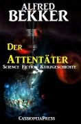 Der Attentäter: Science Fiction Kurzgeschichte - Alfred Bekker