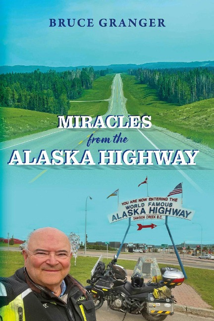 Miracles from the Alaska Highway - Bruce Granger