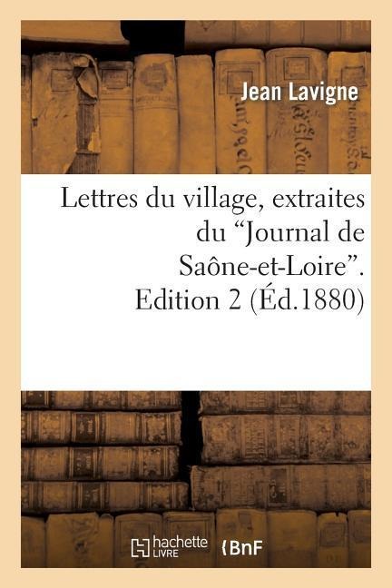 Lettres Du Village, Extraites Du 'Journal de Saône-Et-Loire'. Edition 2 - Jean LaVigne