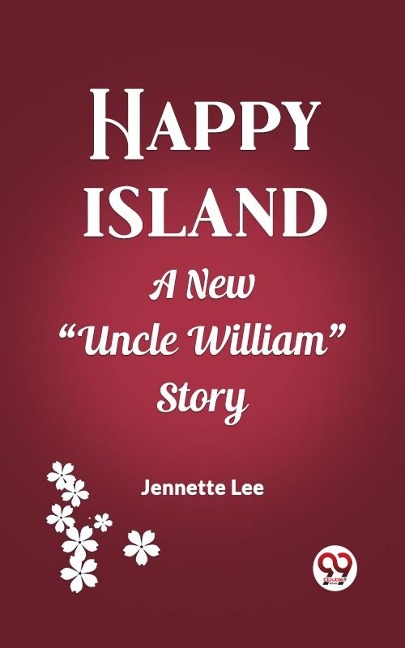 Happy Island A New &quote;Uncle William&quote; Story - Jennette Lee