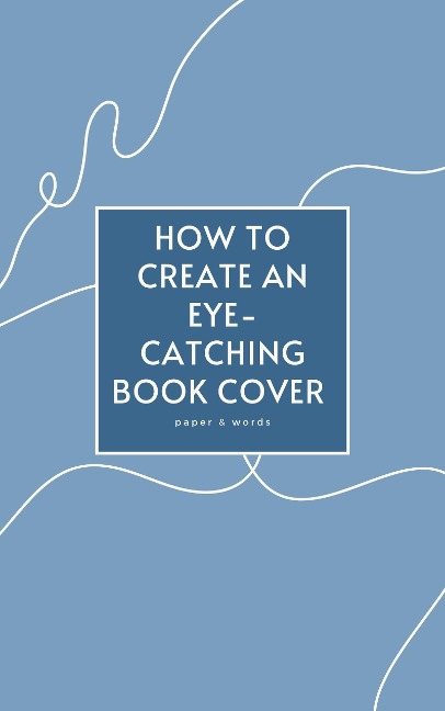 How to Create an Eye-Catching Book Cover - Paper & Words