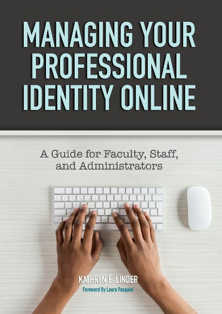 Managing Your Professional Identity Online - Kathryn E. Linder