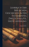 Cover-Bild zum Titel 'Lehrbuch der Biblischen Geschichte Alten Testamentes, zweite Haelfte, erste Lieferung' von 'August Köhler'