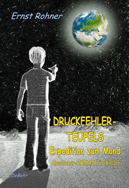 Druckfehlerteufels Expedition zum Mond - Abenteuer-ROMAN für Kinder - Ernst Rohner