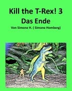 Cover-Bild zum Titel 'KILL THE T-REX! 3' von 'Simone H., Simone Homberg'