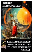 Cover-Bild zum Titel 'Über die vierfache Wurzel des Satzes vom zureichenden Grunde' von 'Arthur Schopenhauer'