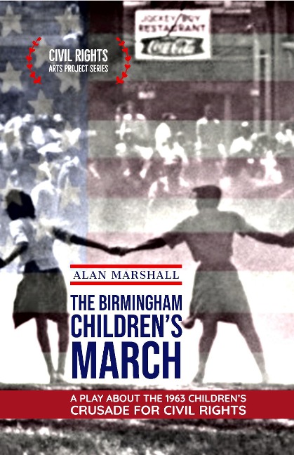 The Birmingham Children's March: A Play About the 1963 Children's Crusade for Civil Rights (Civil Rights Arts Project, #1) - Alan Marshall