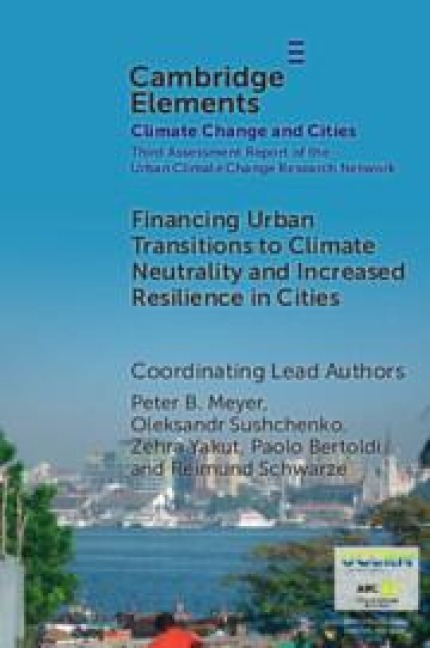 Financing Urban Transitions to Climate Neutrality and Increased Resilience in Cities - Ahmad Garba Khaleel, Zehra Yakut, Benjamin Leffel, Jesse M. Keenan, Joyce Coffee