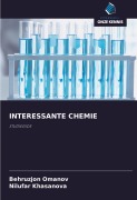 Cover-Bild zum Titel 'INTERESSANTE CHEMIE' von 'Behruzjon Omanov, Nilufar Khasanova'